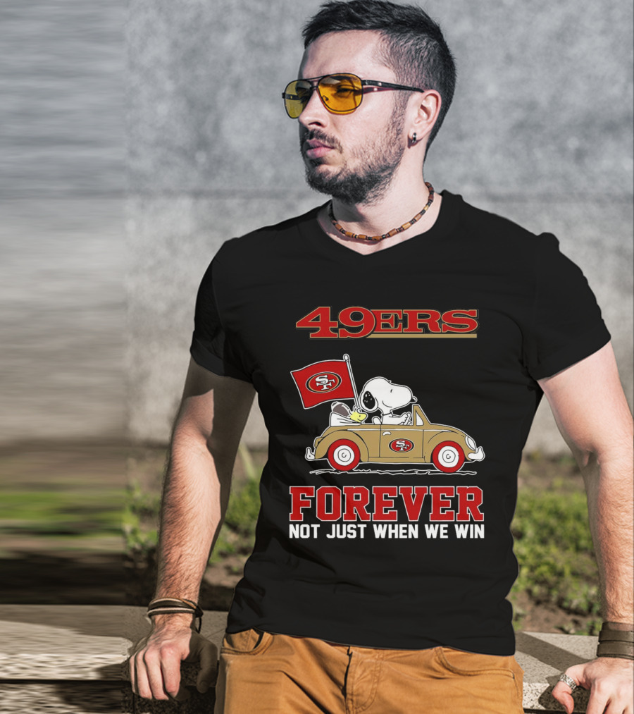 Snoopy San Francisco 49ers Forever Not Just When We Win Peanuts Football Fan Loyalty T-Shirt