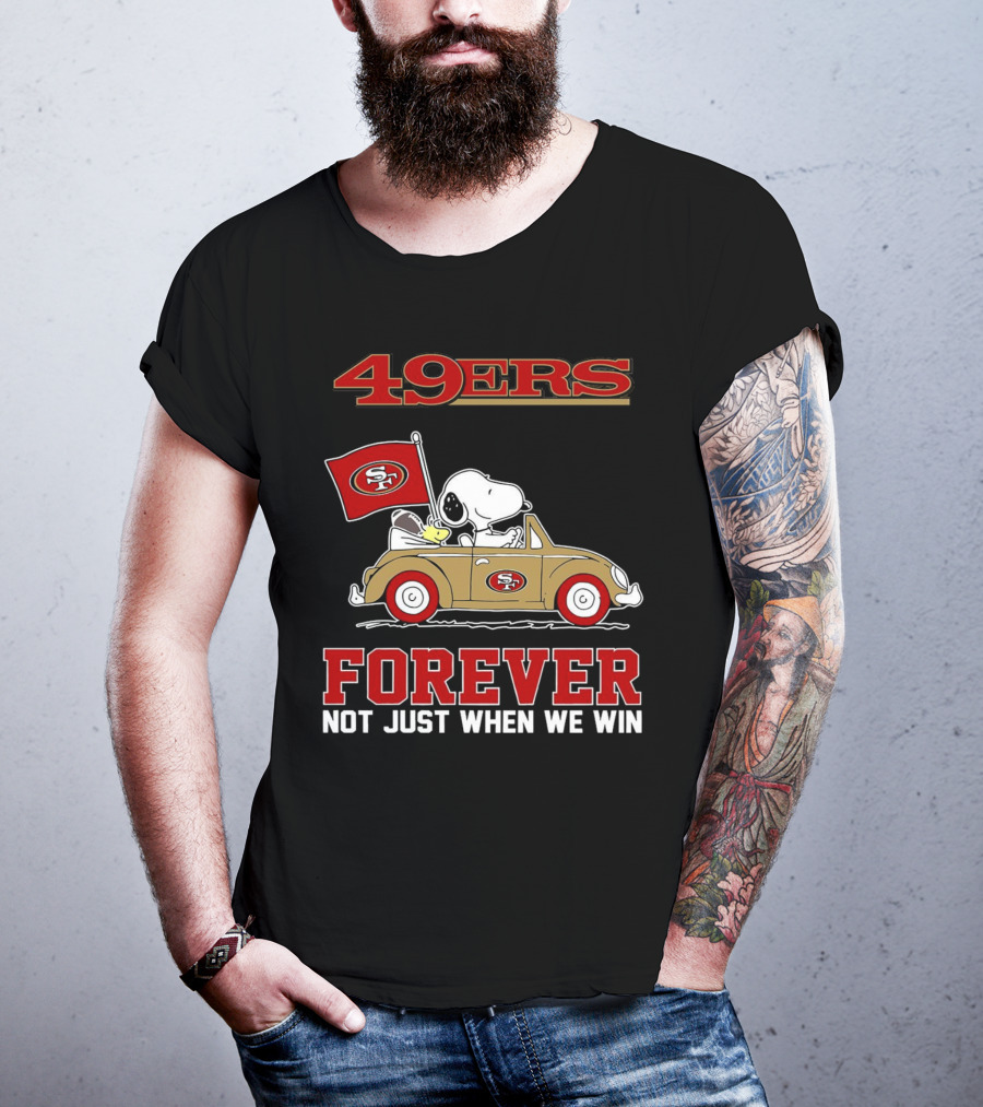 Snoopy San Francisco 49ers Forever Not Just When We Win Peanuts Football Fan Loyalty T-Shirt
