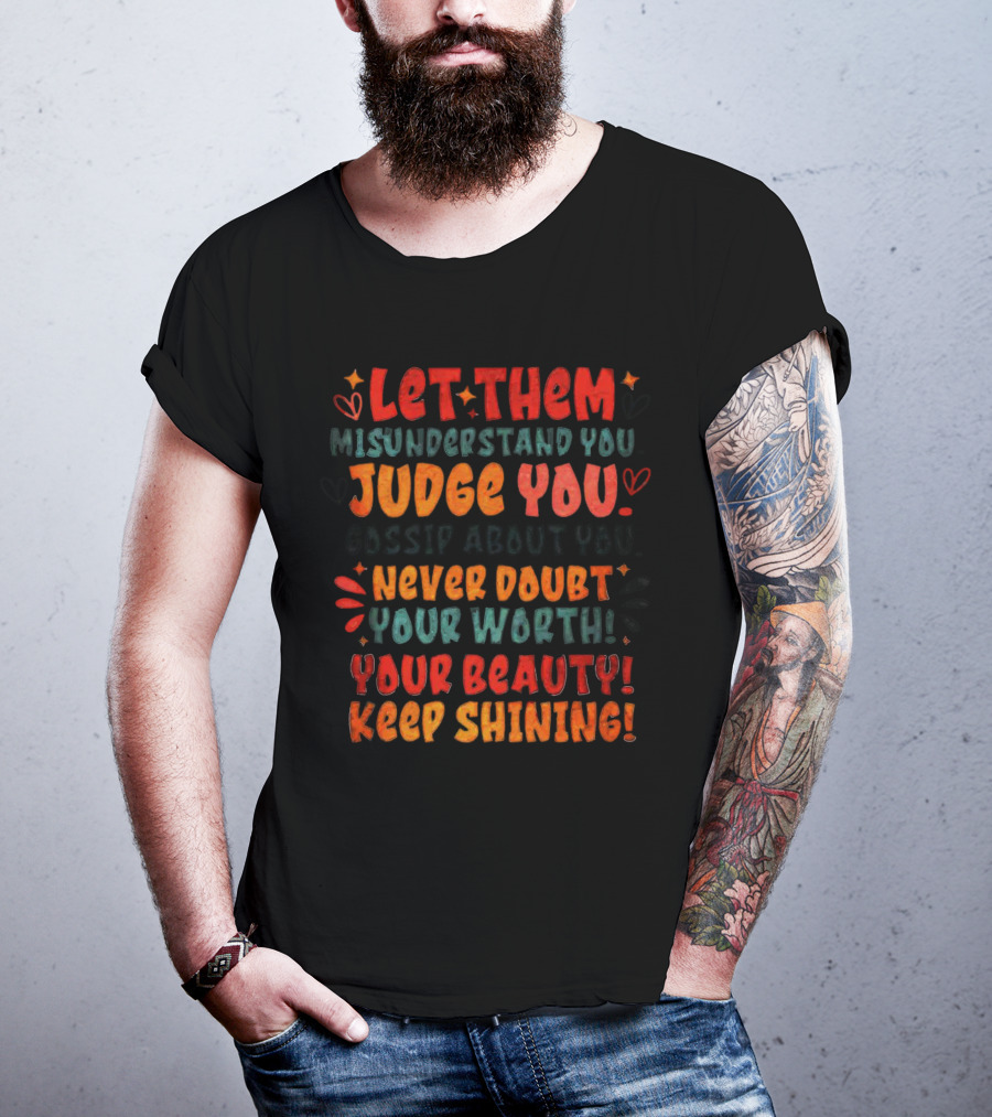 Let Them Misunderstand Judge Gossip Never Doubt Your Worth Beauty Keep Shining T-Shirt