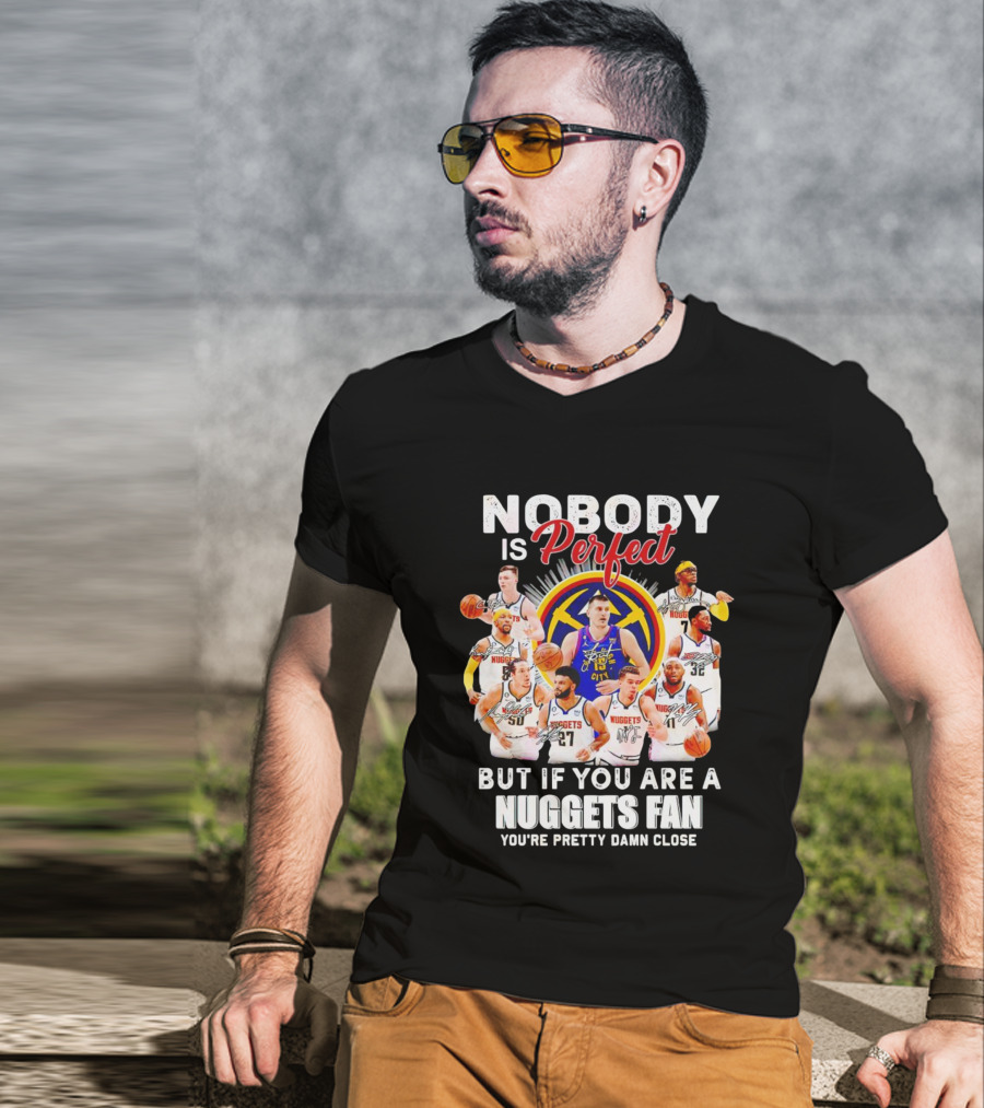 Nuggets Fan Perfection Nobody Is Perfect Basketball Team Legends T-Shirt