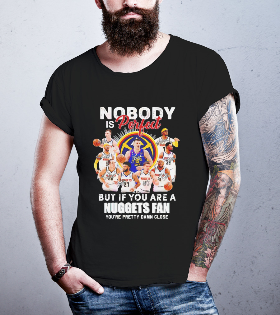 Nuggets Fan Perfection Nobody Is Perfect Basketball Team Legends T-Shirt