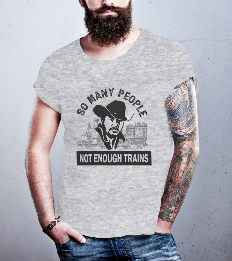 So Many People Not Enough Trains Cowboy And Steam Locomotive T-Shirt