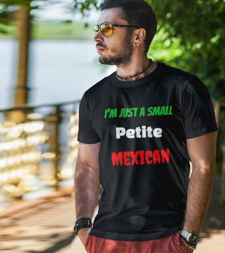 I’m Just A Small Petite Mexican T-Shirt