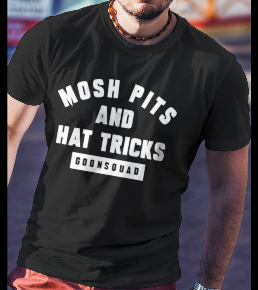 Mosh Pits And Hat Tricks Goonsquad T-Shirt