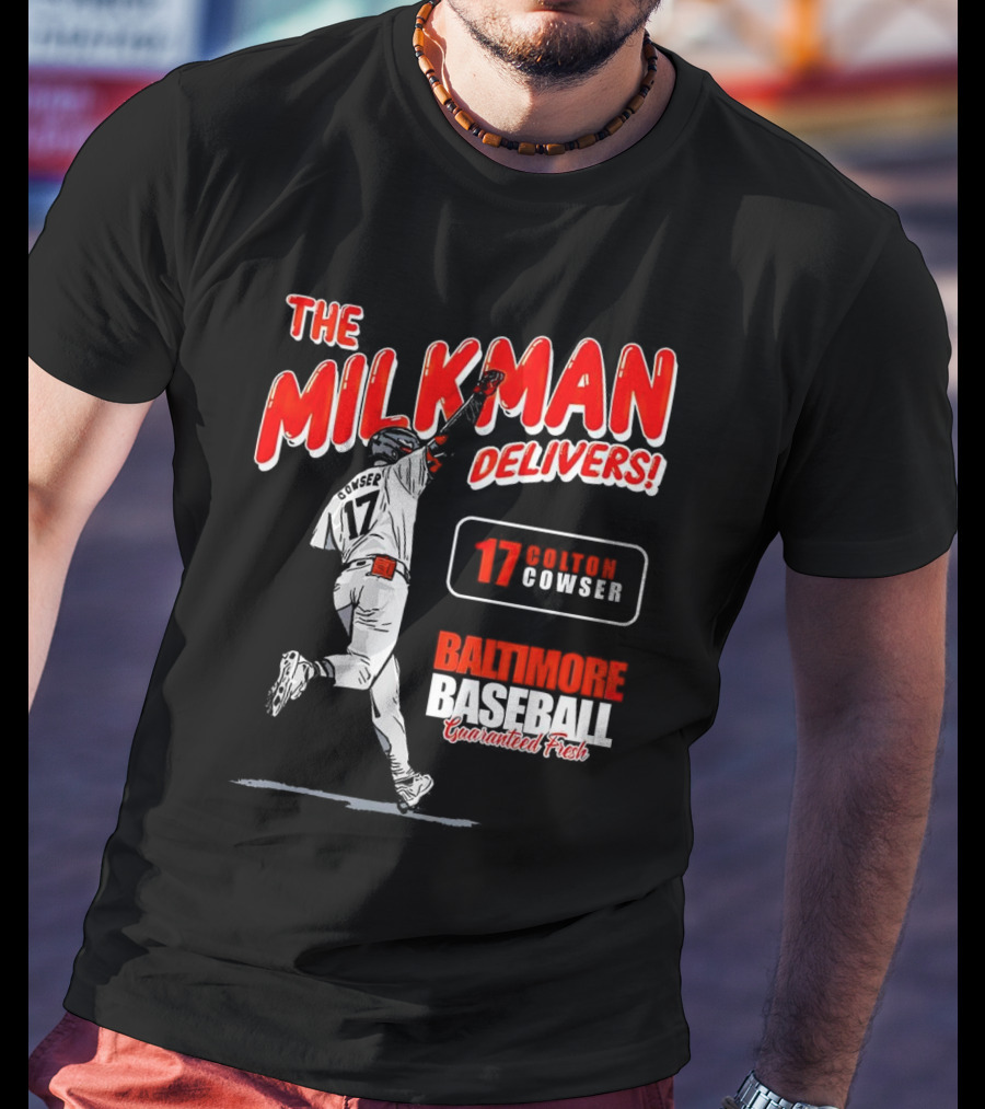 The Milkman Delivers Colton Cowser 17 Baltimore Baseball Guaranteed Fresh T-Shirt