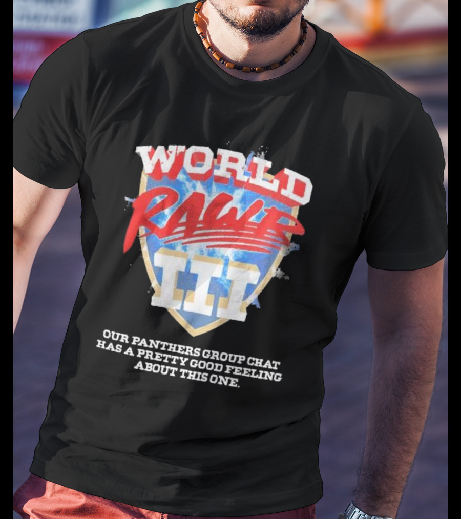World Rawr III Our Panthers Group Chat Has A Pretty Good Feeling About This One T-Shirt