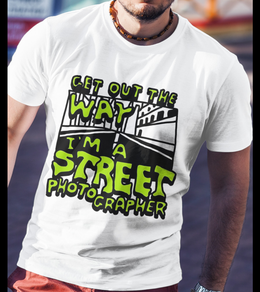 Get Out The Way I'm A Street Photographer Bold Urban Roadway Scene T-Shirt