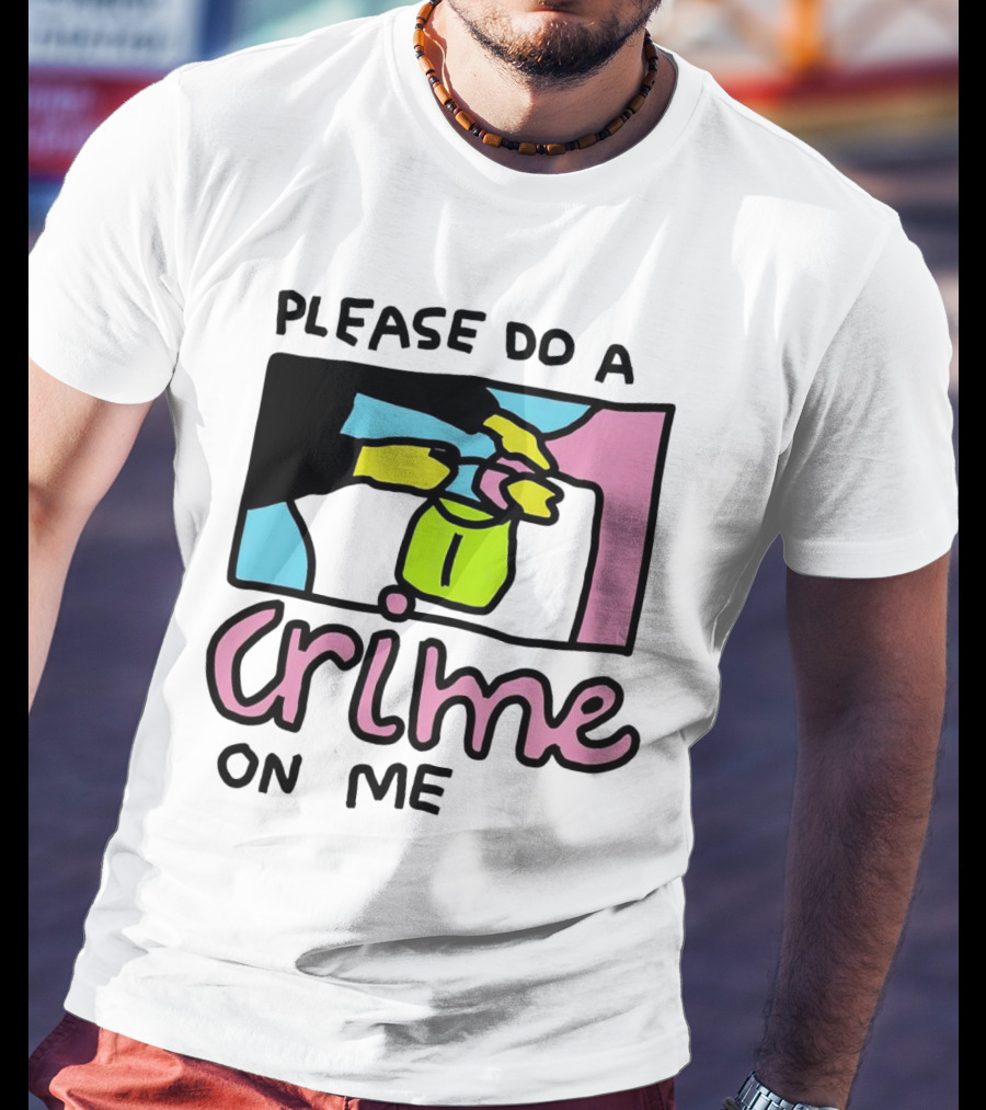 Please Do A Crime On Me Colorful Graphic Hands T-Shirt