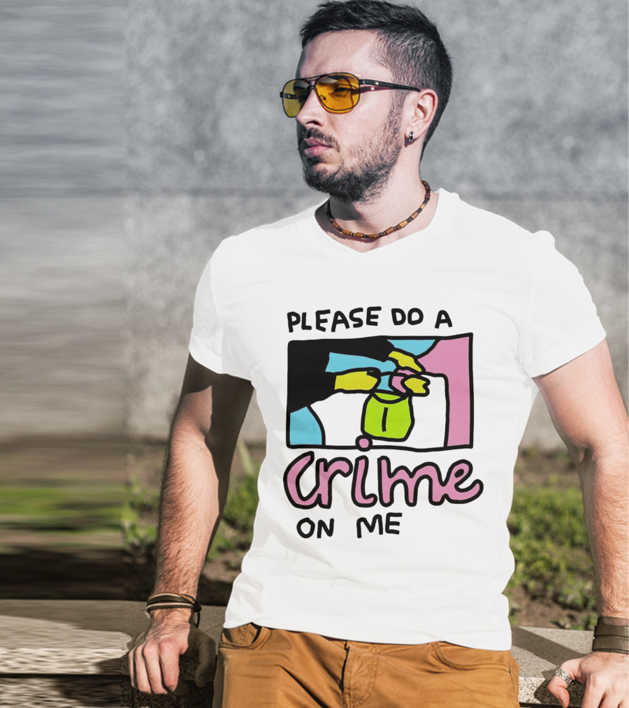 Please Do A Crime On Me Colorful Graphic Hands T-Shirt