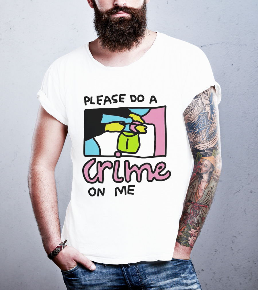 Please Do A Crime On Me Colorful Graphic Hands T-Shirt