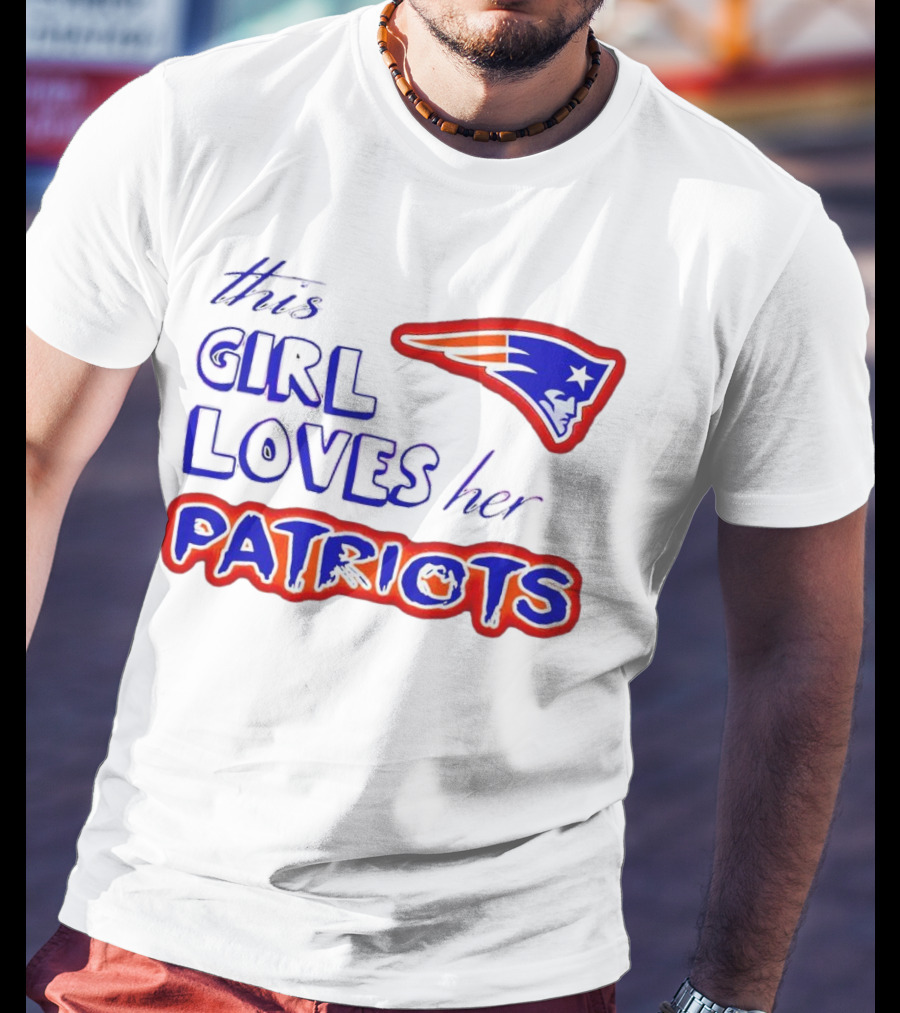 This Girl Loves Her Patriots New England Patriots T-Shirt