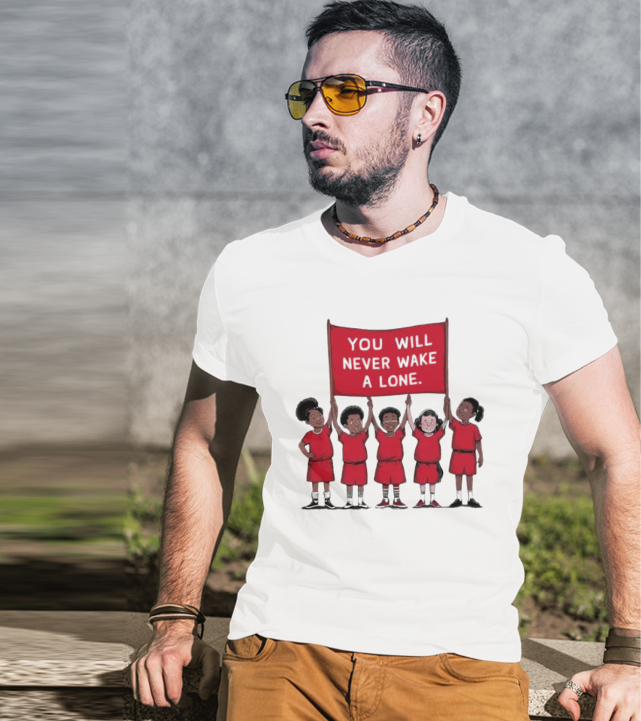 You Will Never Wake A Lone Children T-Shirt