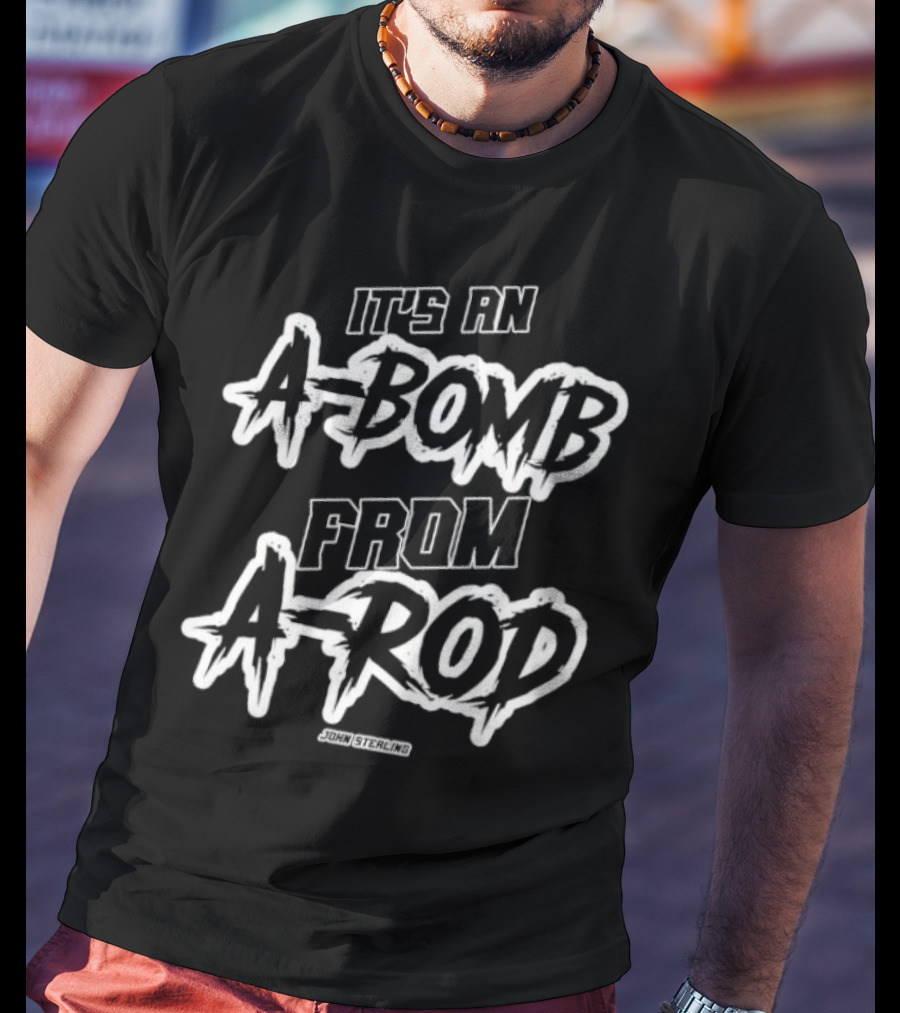 It's An A-Bomb From A-Rod John Sterling Yankees Baseball Catchphrase T-Shirt