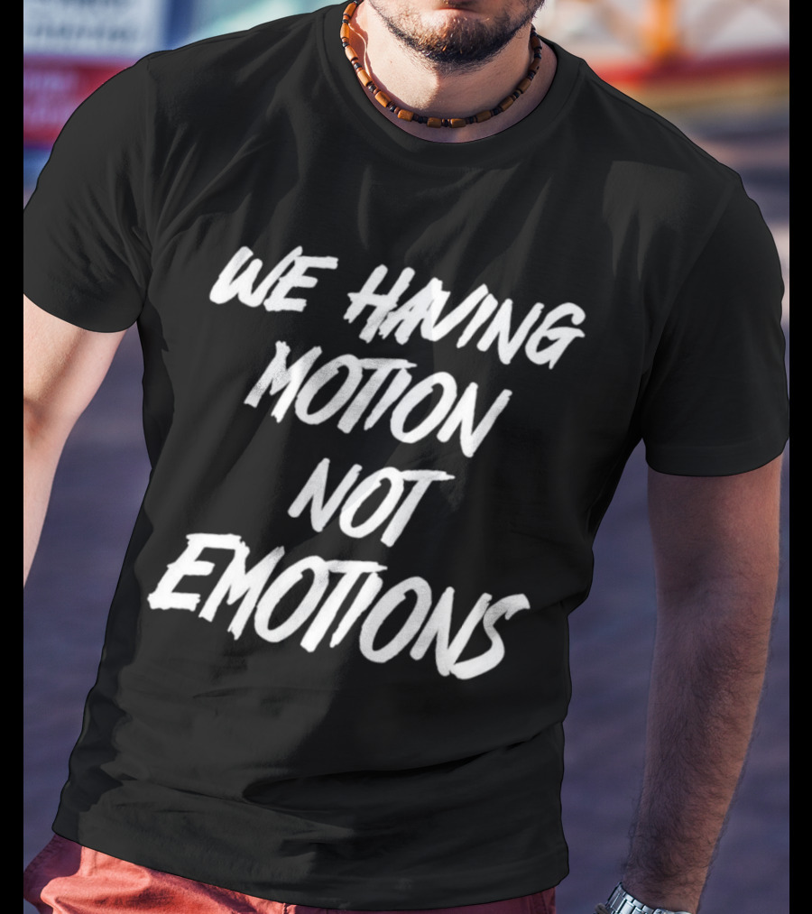 Chad Johnson We Having Motion Not Emotions T-Shirt
