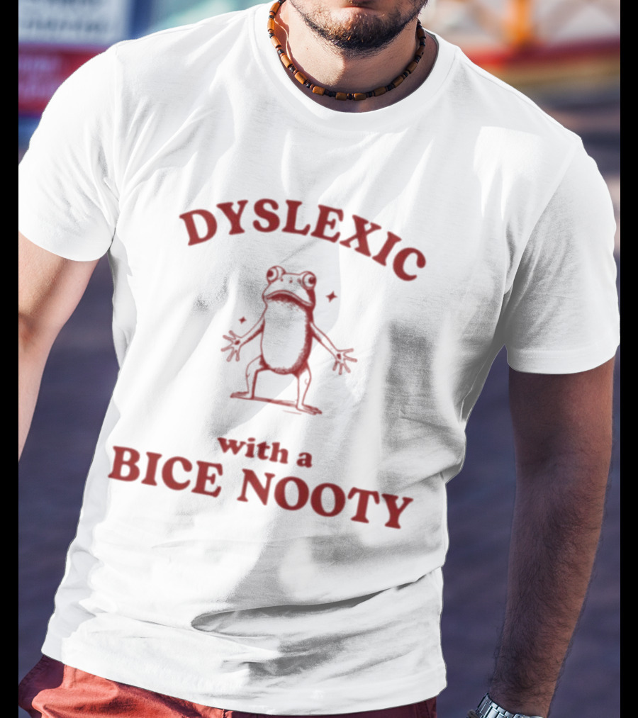 Dyslexic With A Bice Nooty Frog T-Shirt