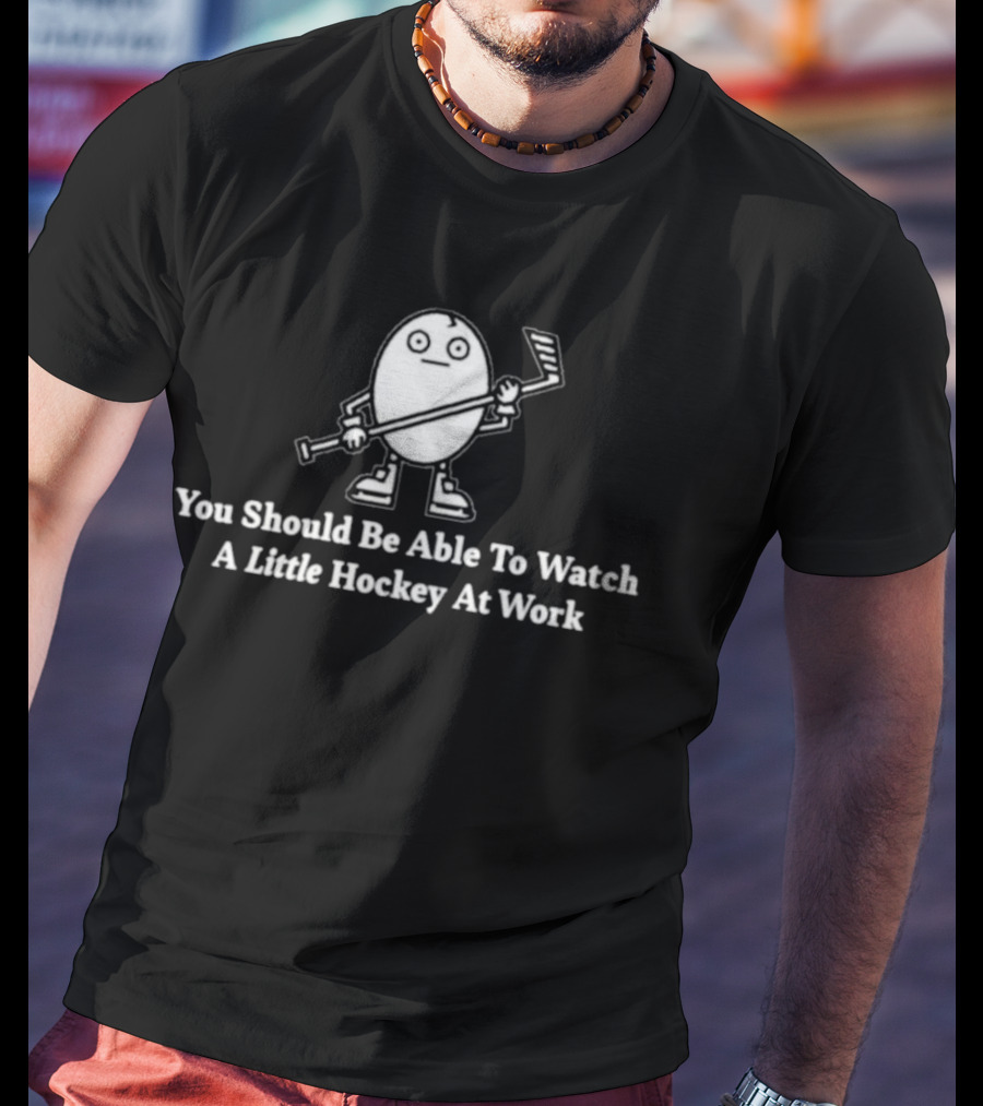 You Should Be Able To Watch A Little Hockey At Work Egg Mascot Holding Hockey Stick T-Shirt