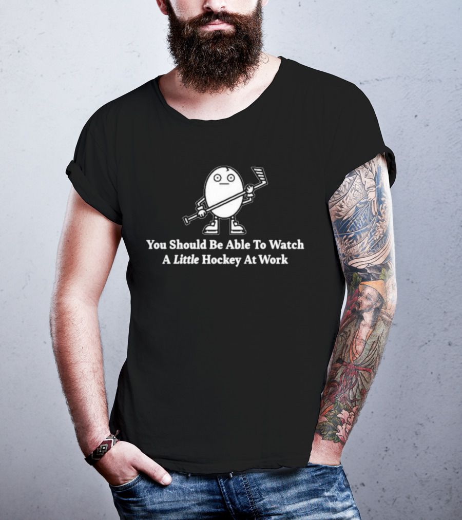 You Should Be Able To Watch A Little Hockey At Work Egg Mascot Holding Hockey Stick T-Shirt