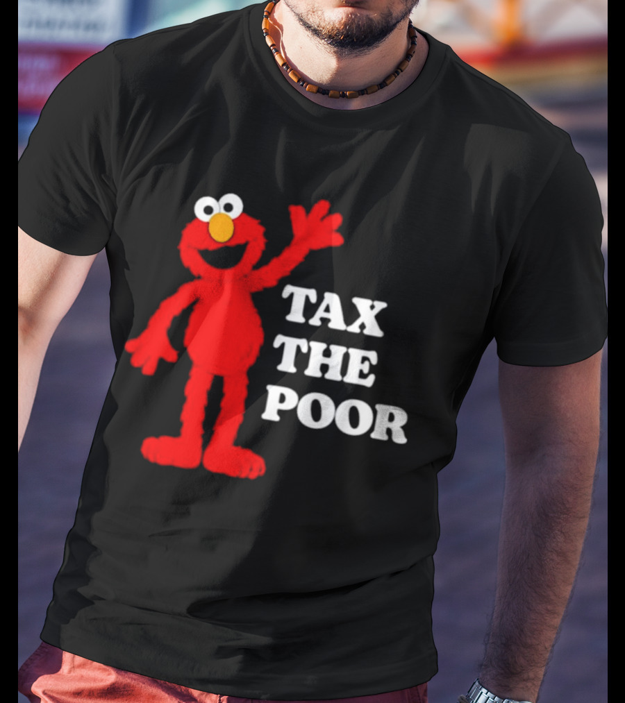 Elmo Tax The Poor Funny T-Shirt