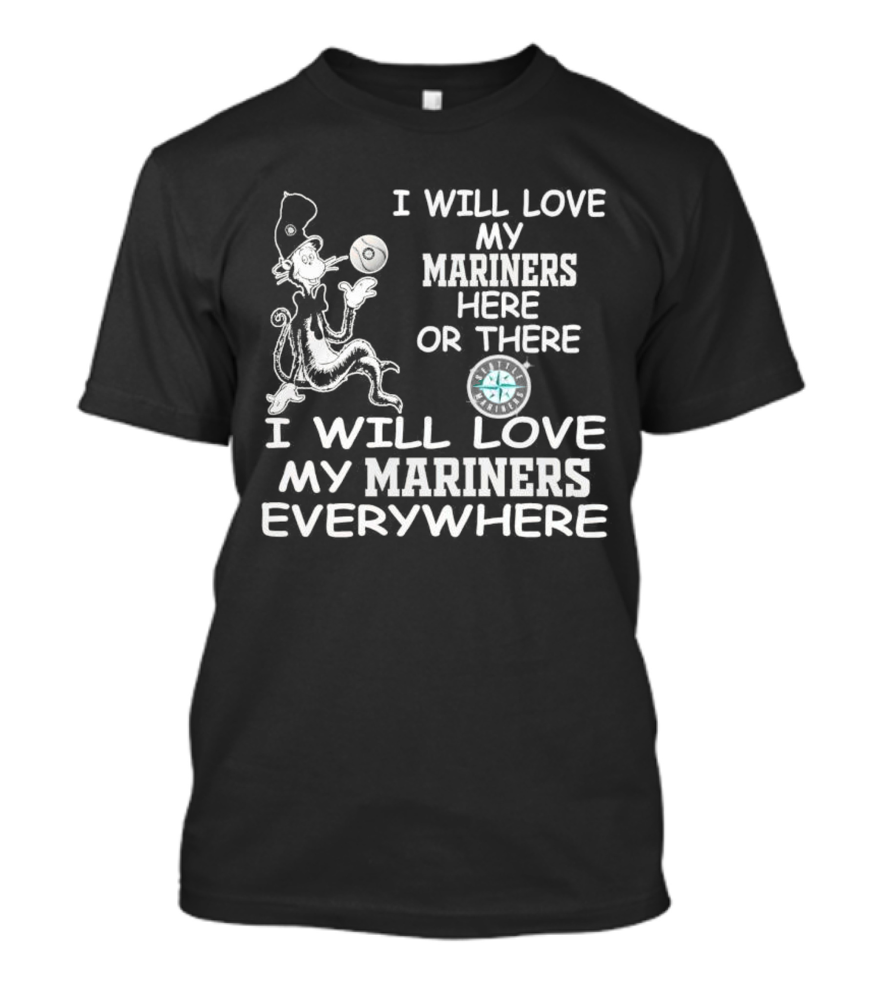 I Will Love My Mariners Here Or There Dr. Seuss Cat In The Hat Mariners Compass Everywhere T-Shirt