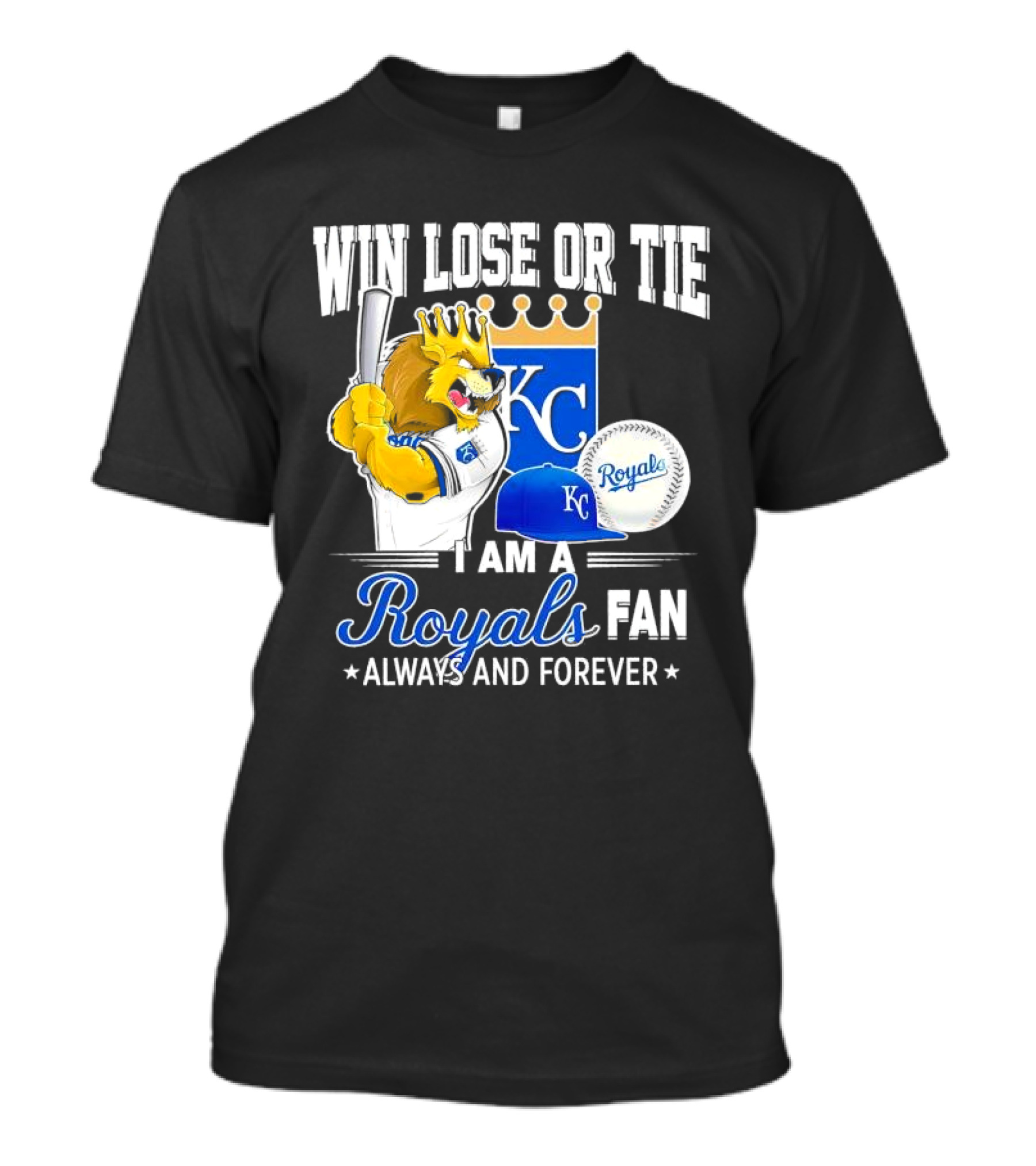 Win Lose Or Tie Kansas City Royals Fan Always And Forever KC Royals Lion Baseball Cap And Ball T-Shirt