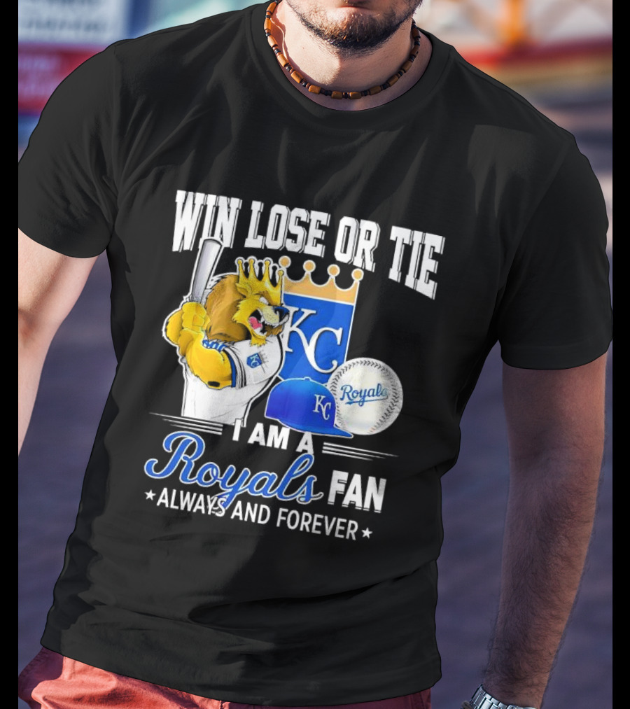 Win Lose Or Tie Kansas City Royals Fan Always And Forever KC Royals Lion Baseball Cap And Ball T-Shirt