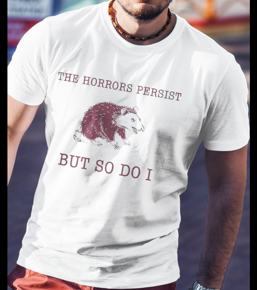 Raccoon Illustration The Horror Persists But So Do I T-Shirt