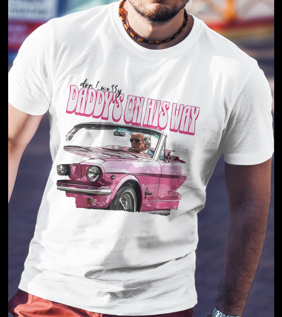Don't Worry Daddy's On His Way Pink Convertible T-Shirt