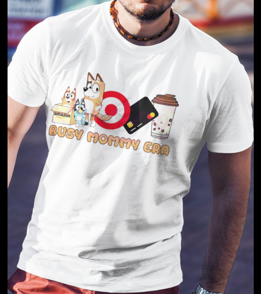 Busy Mommy Era Chilli Heeler Amazon Target Starbucks Cup T-Shirt