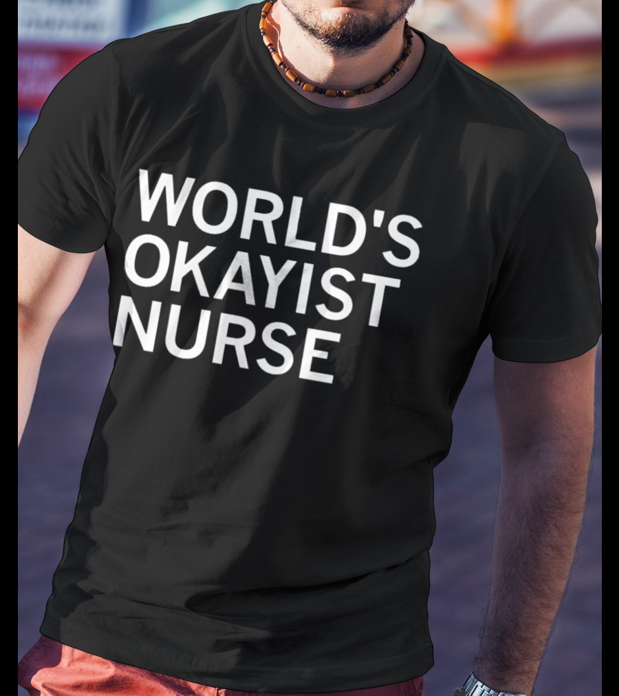WORLD'S OKAYIST NURSE T-Shirt
