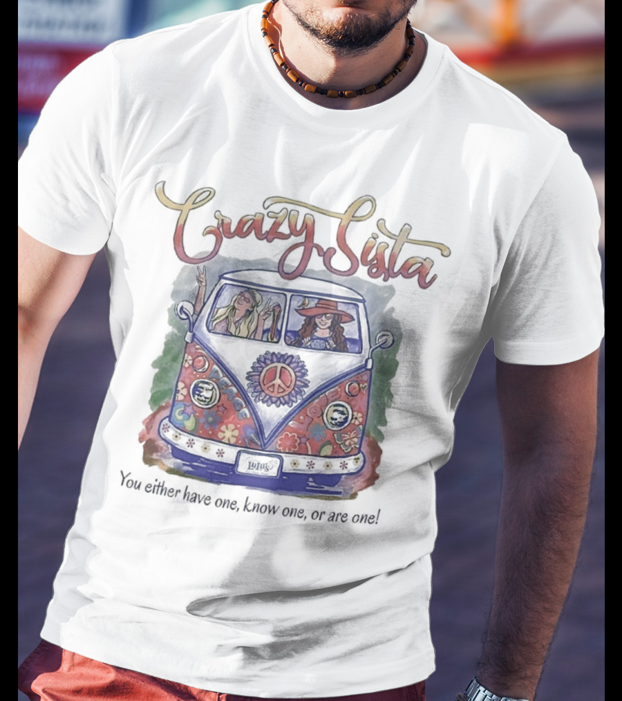 Crazy Sista Hippie Van You Either Have One Know One Or Are One T-Shirt