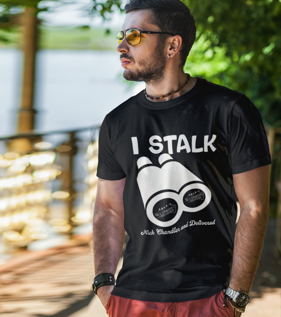 I Stalk Nick Chandler And Delivered Binoculars T-Shirt
