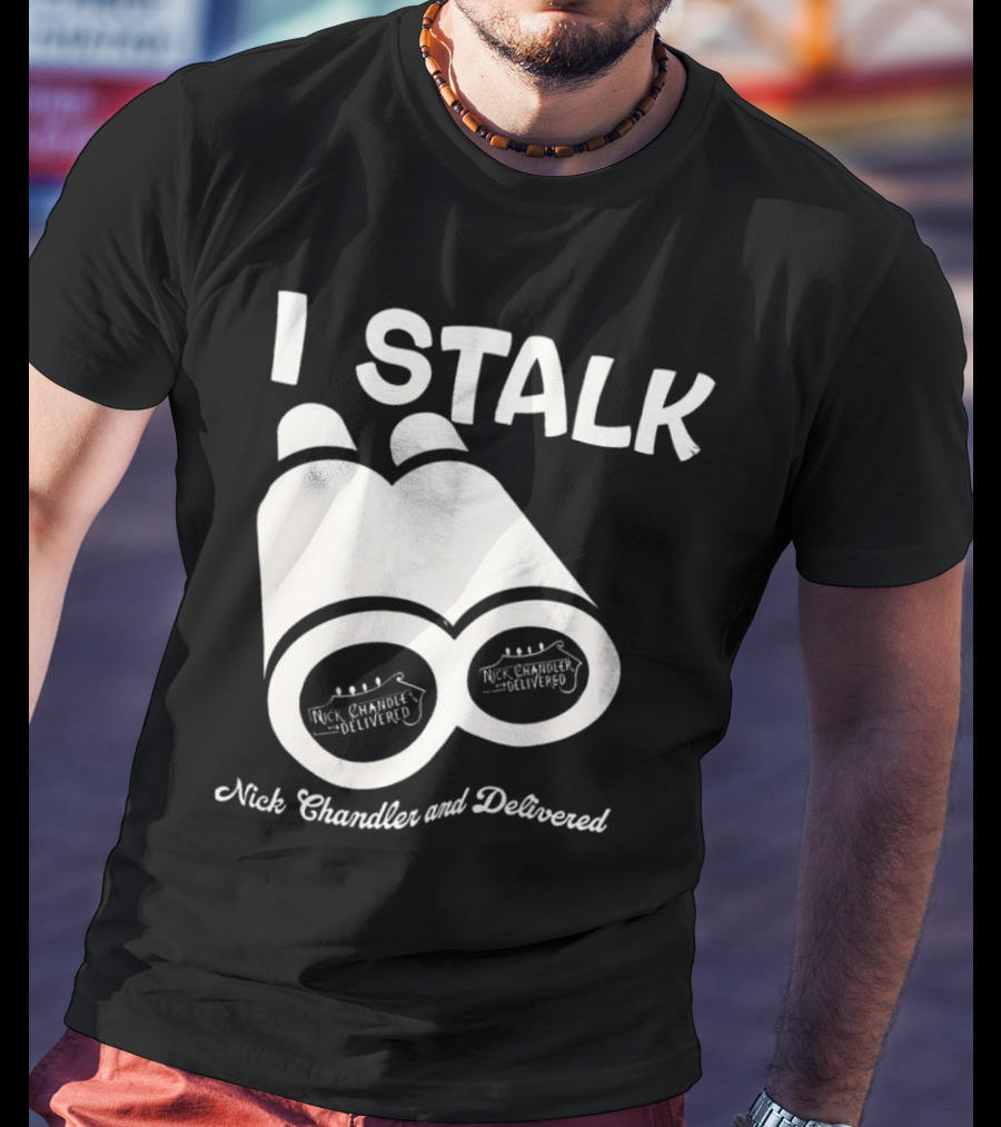 I Stalk Nick Chandler And Delivered Binoculars T-Shirt