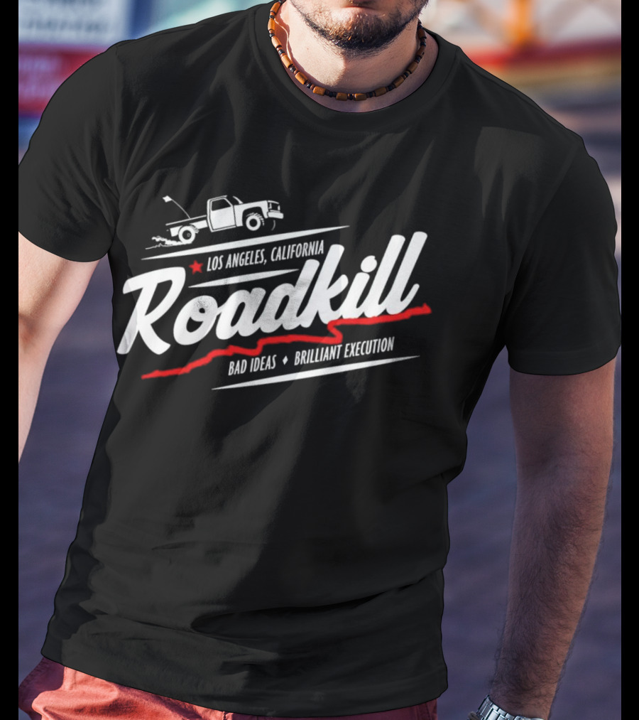 Los Angeles California Roadkill Bad Ideas Brilliant Execution Truck T-Shirt