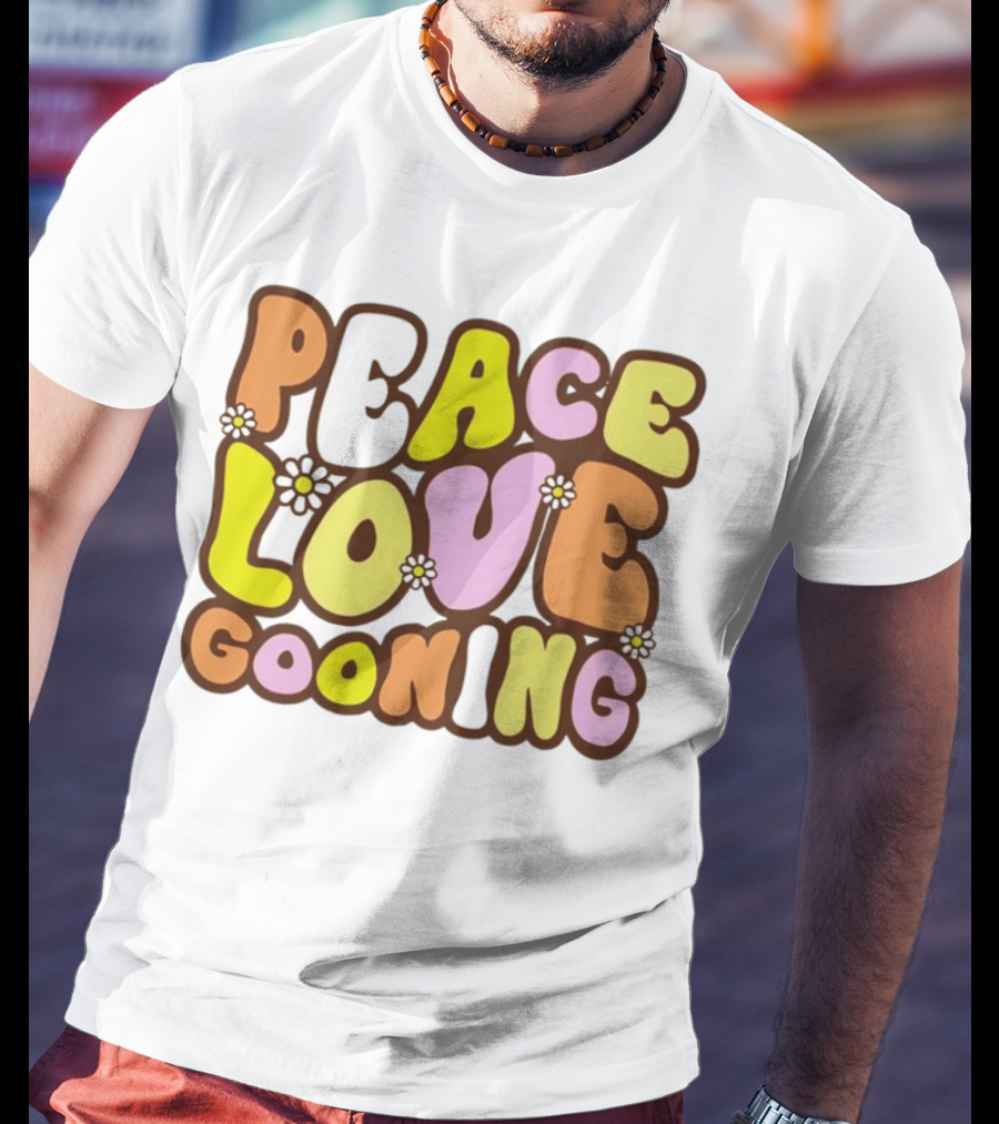 Peace Love Gooning Retro Flowers T-Shirt