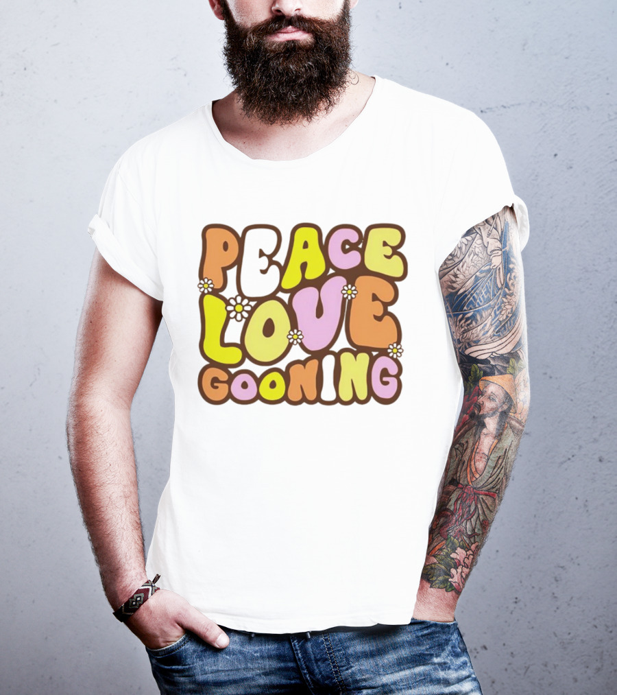 Peace Love Gooning Retro Flowers T-Shirt