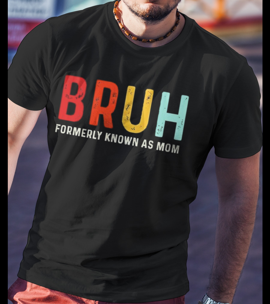 BRUH Formerly Known As Mom Colorful T-Shirt