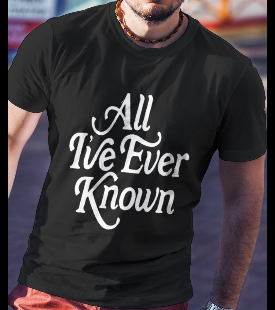 Alexandra Kay All I’ve Ever Known T-Shirt