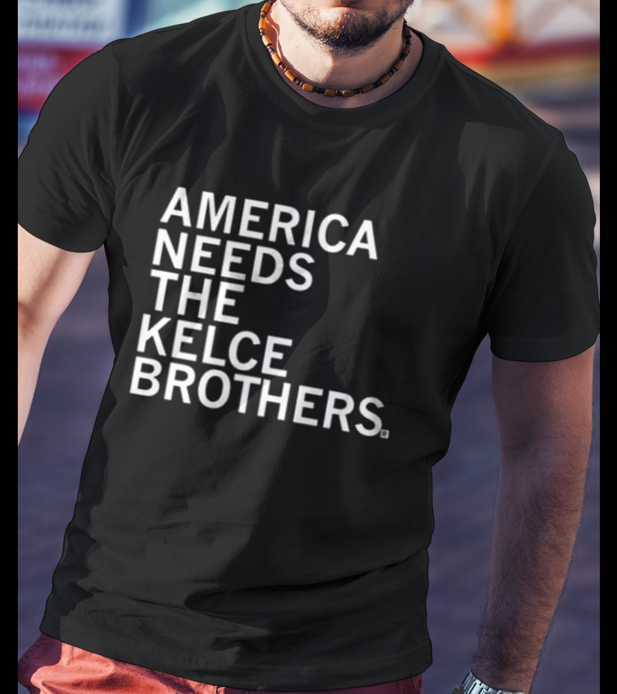 America Needs The Kelce Brothers Sports Iconic Dynamic Duo T-Shirt