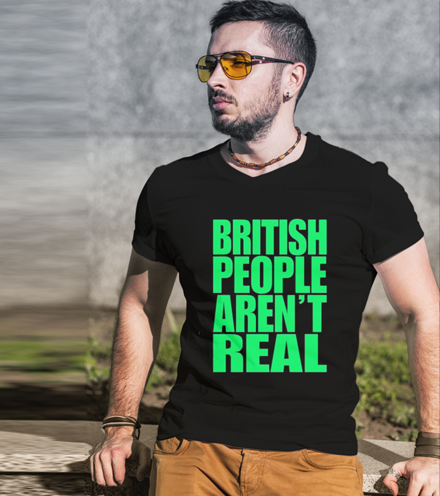 Abby British People Aren’t Real T-Shirt