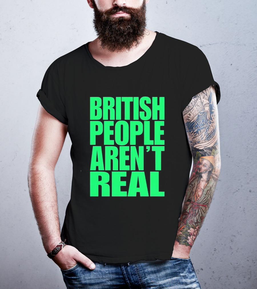 Abby British People Aren’t Real T-Shirt