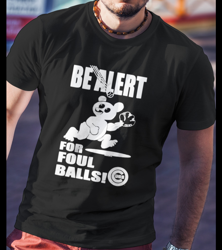 Chicago Cubs Be Alert For Foul Balls Baseball Bear T-Shirt