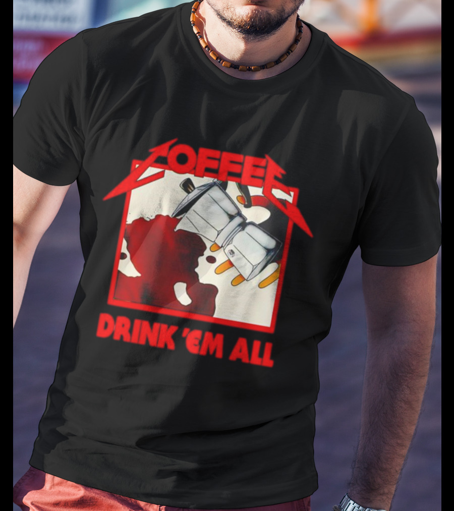 Coffee Drink 'Em All Metal Music T-Shirt