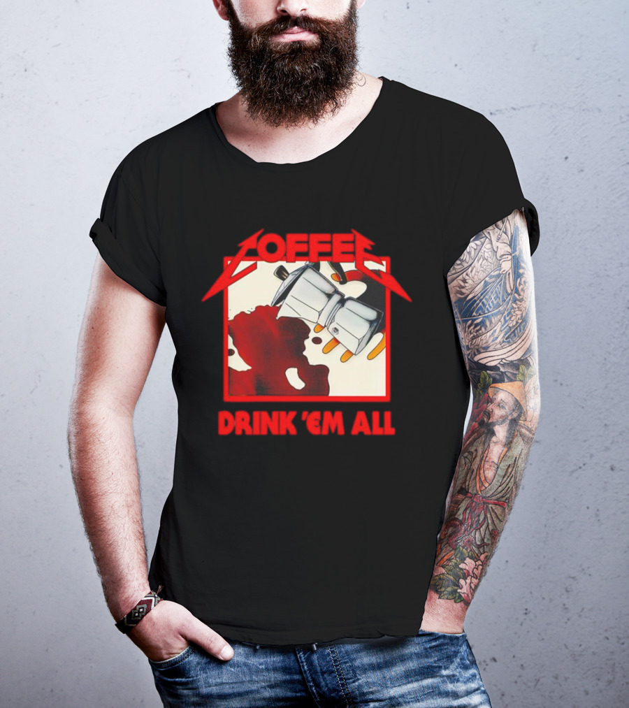 Coffee Drink 'Em All Metal Music T-Shirt