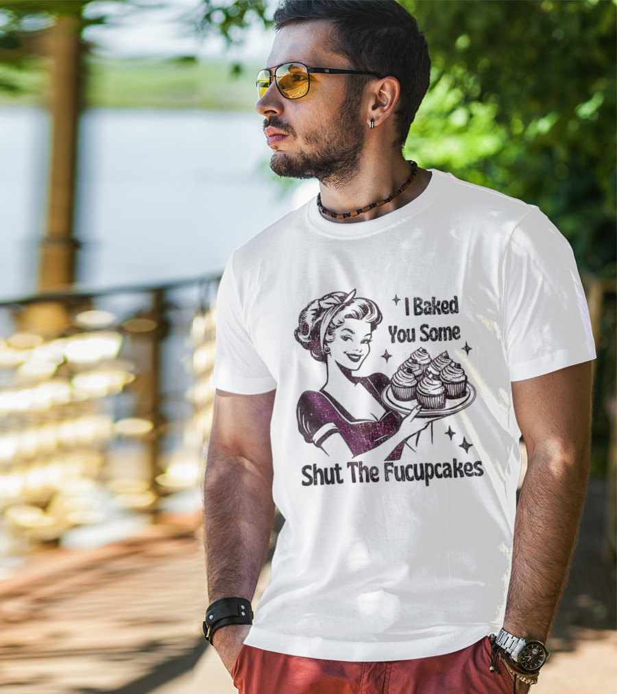 I Baked You Some Shut The Fucupcakes Retro Woman With Cupcakes T-Shirt