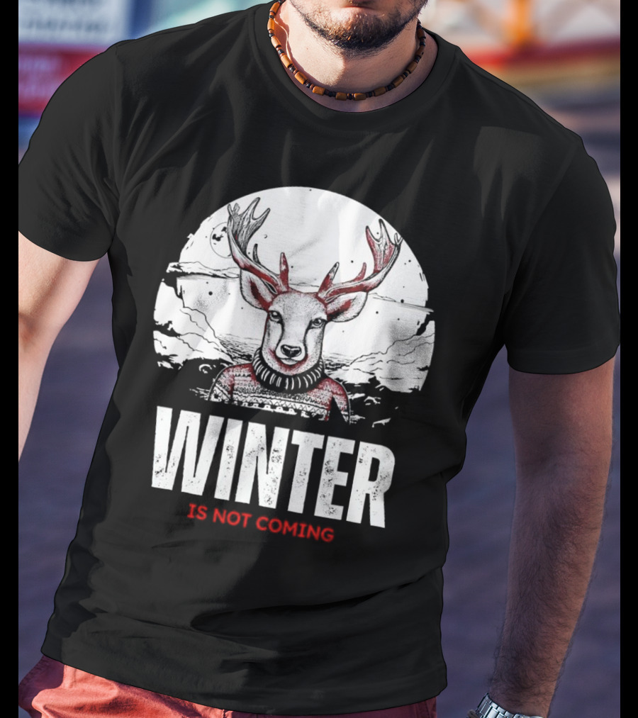 Winter Is Not Coming Deer T-Shirt