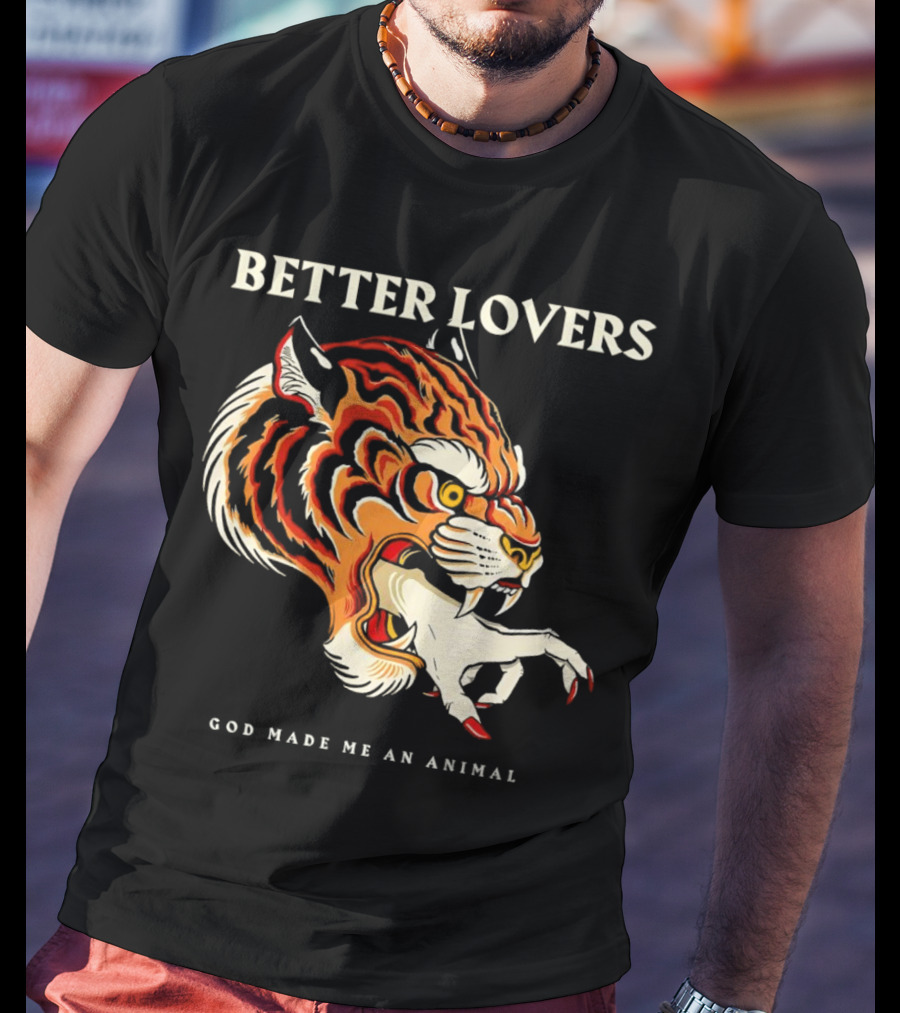 BETTER LOVERS GOD MADE ME AN ANIMAL Tiger Hand T-Shirt