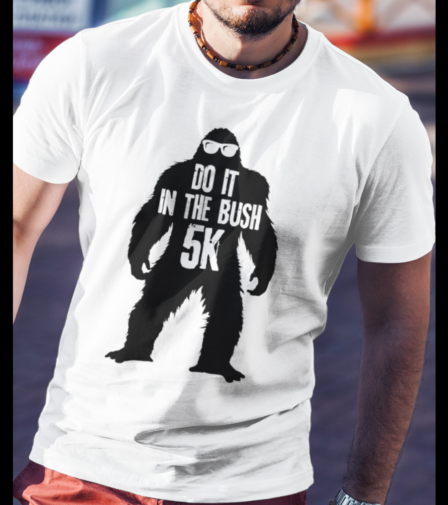 Bigfoot Do It In The Bush 5K Fun Run Event T-Shirt