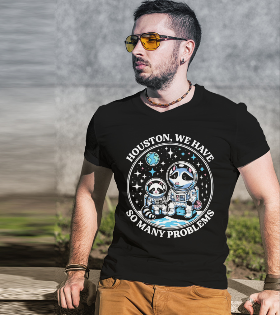 Houston We Have So Many Problems Astronaut Raccoons In Space T-Shirt