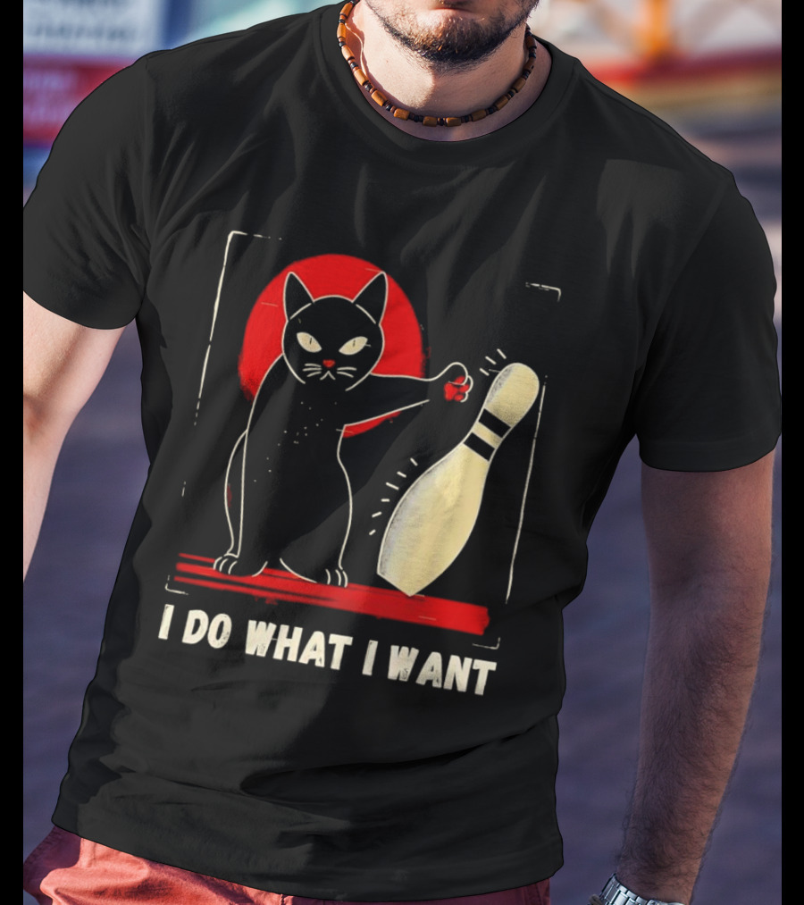 Cat Bowling I Do What I Want With Bowling Pin T-Shirt