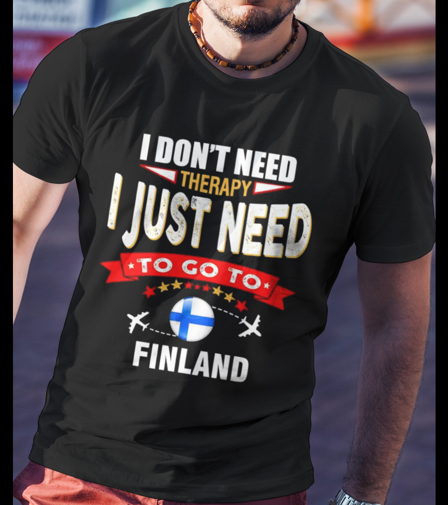 I Don't Need Therapy I Just Need To Go To Finland With Stars And Airplanes T-Shirt